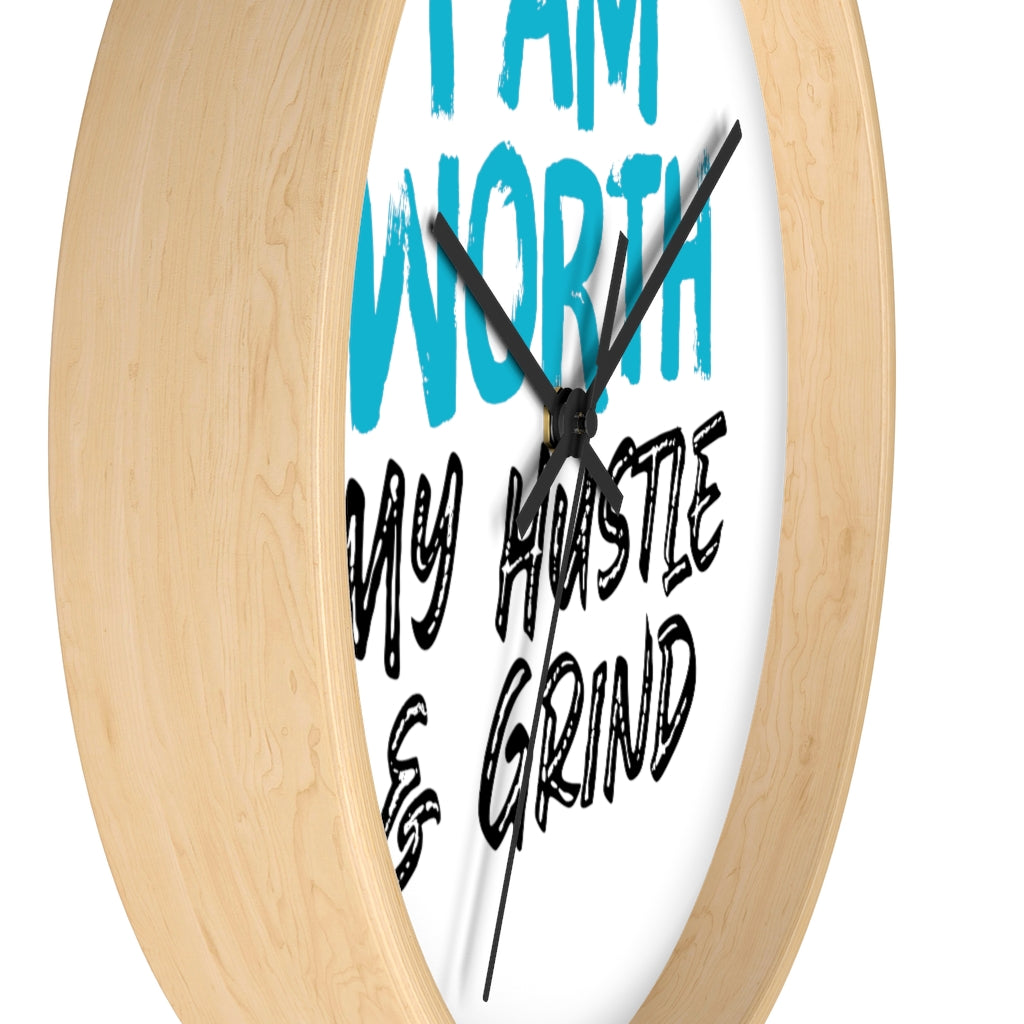 I AM Worth My Hustle & Grind Wall Clock I AM Worth My Hustle & Grind Wall Clock