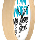 I AM Worth My Hustle & Grind Wall Clock I AM Worth My Hustle & Grind Wall Clock