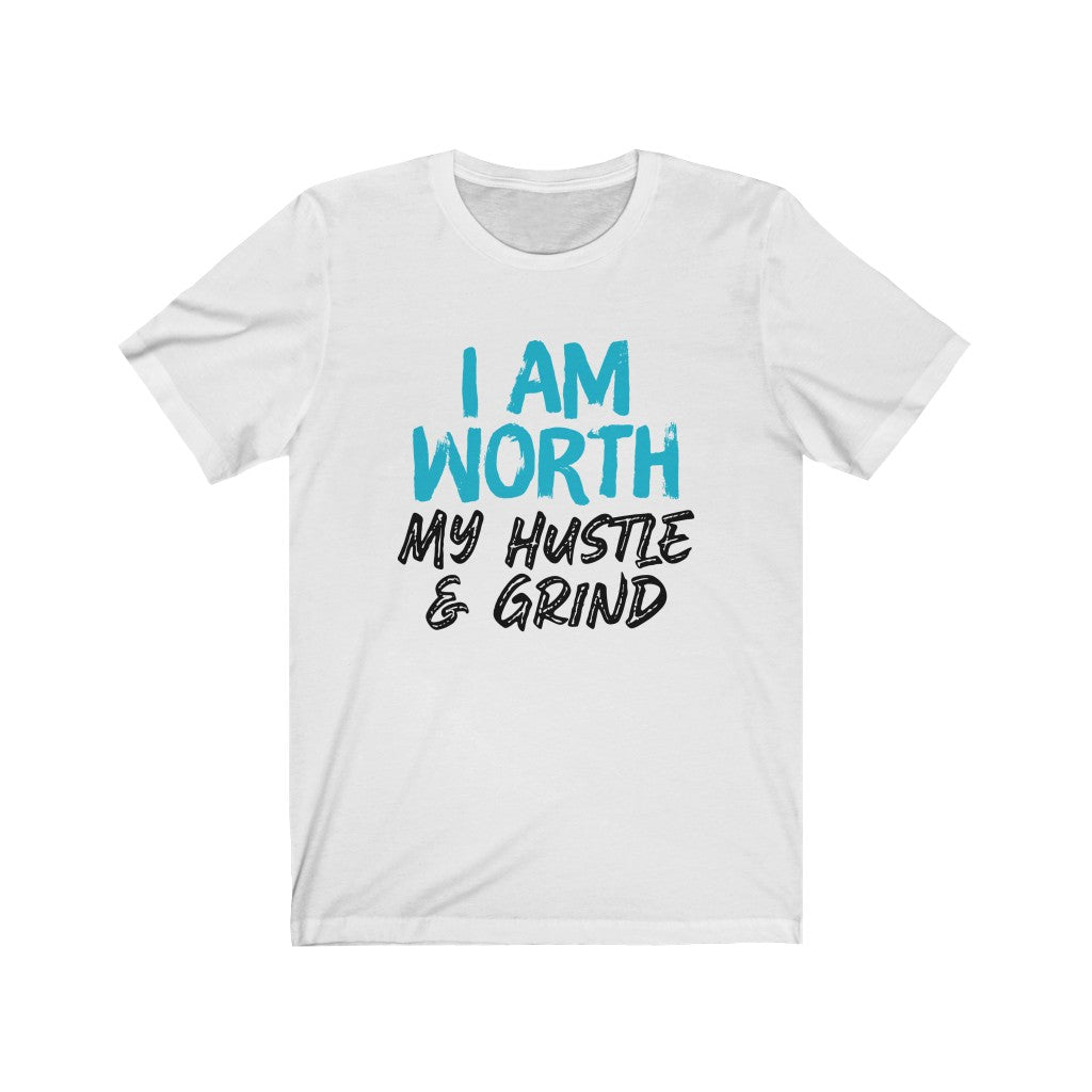 I AM Worth My Hustle & Grind Women's T-Shirt (White) I AM Worth My Hustle & Grind Women's T-Shirt (White)