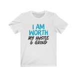 I AM Worth My Hustle & Grind Women's T-Shirt (White) I AM Worth My Hustle & Grind Women's T-Shirt (White)