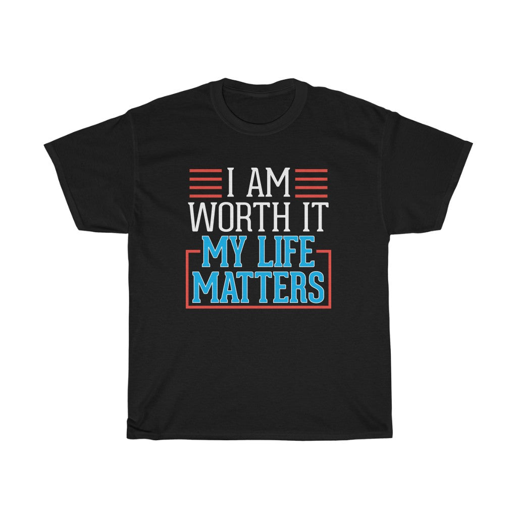I AM Worth It My Life Matters Men T-Shirt I AM Worth It My Life Matters Men T-Shirt