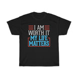 I AM Worth It My Life Matters Men T-Shirt I AM Worth It My Life Matters Men T-Shirt