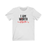 I AM Worth Love T-Shirt I AM Worth Love T-Shirt