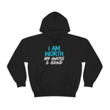 I Am Worth My Hustle & Grind Hooded Sweatshirt I Am Worth My Hustle & Grind Hooded Sweatshirt