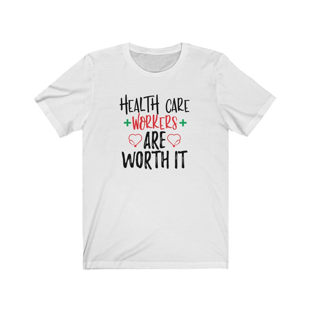 Health Care Workers Are Worth It T-Shirt Health Care Workers Are Worth It T-Shirt