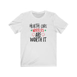 Health Care Workers Are Worth It T-Shirt Health Care Workers Are Worth It T-Shirt