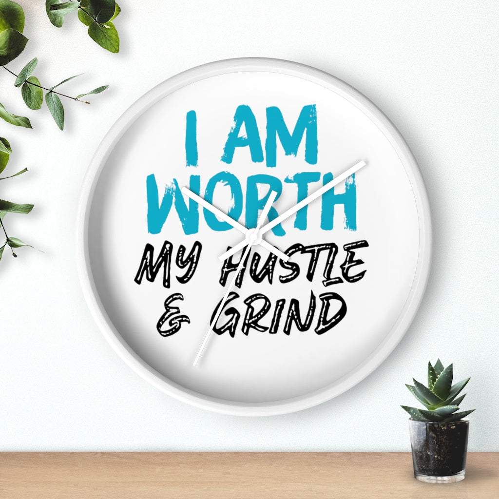 I AM Worth My Hustle & Grind Wall Clock I AM Worth My Hustle & Grind Wall Clock