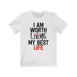 I AM Worth Living My Best Life T-Shirt (White) I AM Worth Living My Best Life T-Shirt (White)