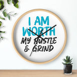 I AM Worth My Hustle & Grind Wall Clock I AM Worth My Hustle & Grind Wall Clock
