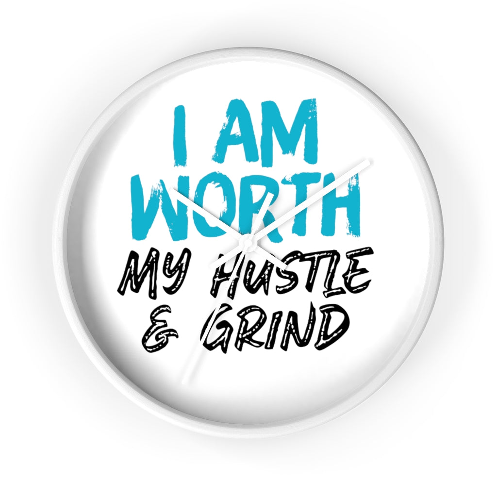 I AM Worth My Hustle & Grind Wall Clock I AM Worth My Hustle & Grind Wall Clock