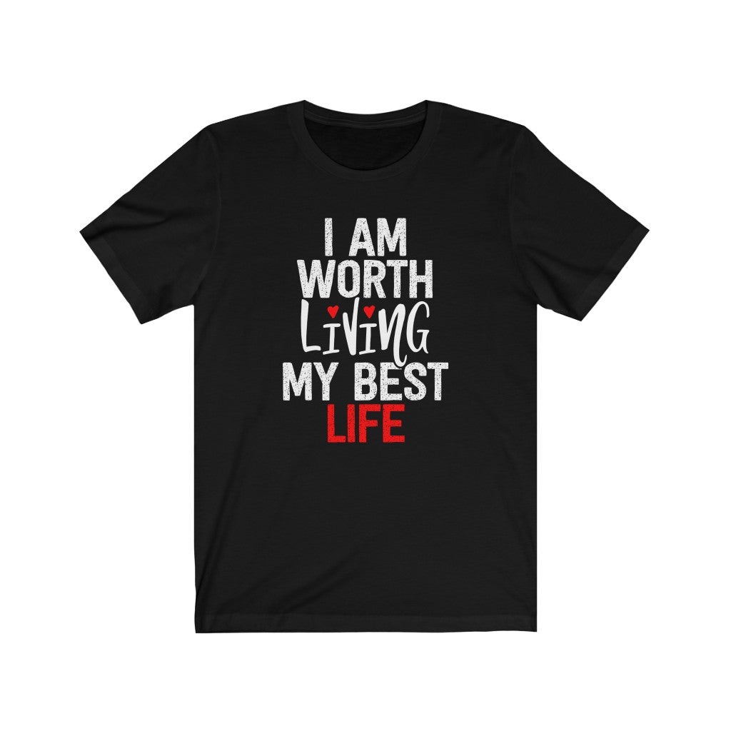 I AM Worth Living My Best Life T-Shirt I AM Worth Living My Best Life T-Shirt