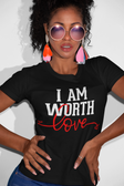 I AM Worth Love T-Shirt I AM Worth Love T-Shirt