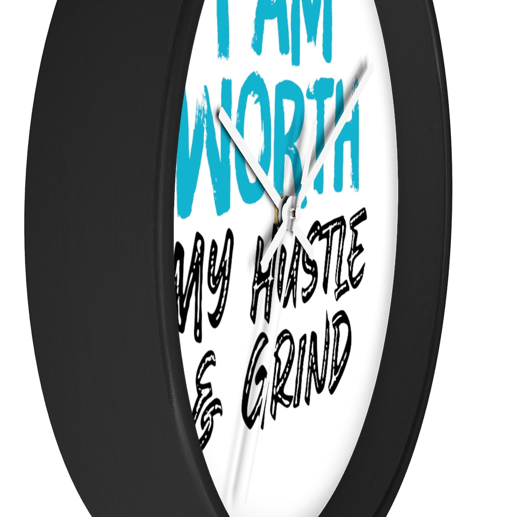 I AM Worth My Hustle & Grind Wall Clock I AM Worth My Hustle & Grind Wall Clock
