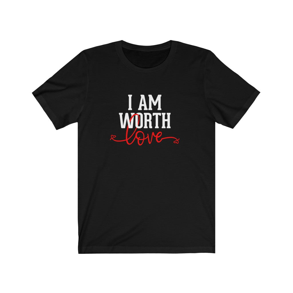 I AM Worth Love T-Shirt I AM Worth Love T-Shirt