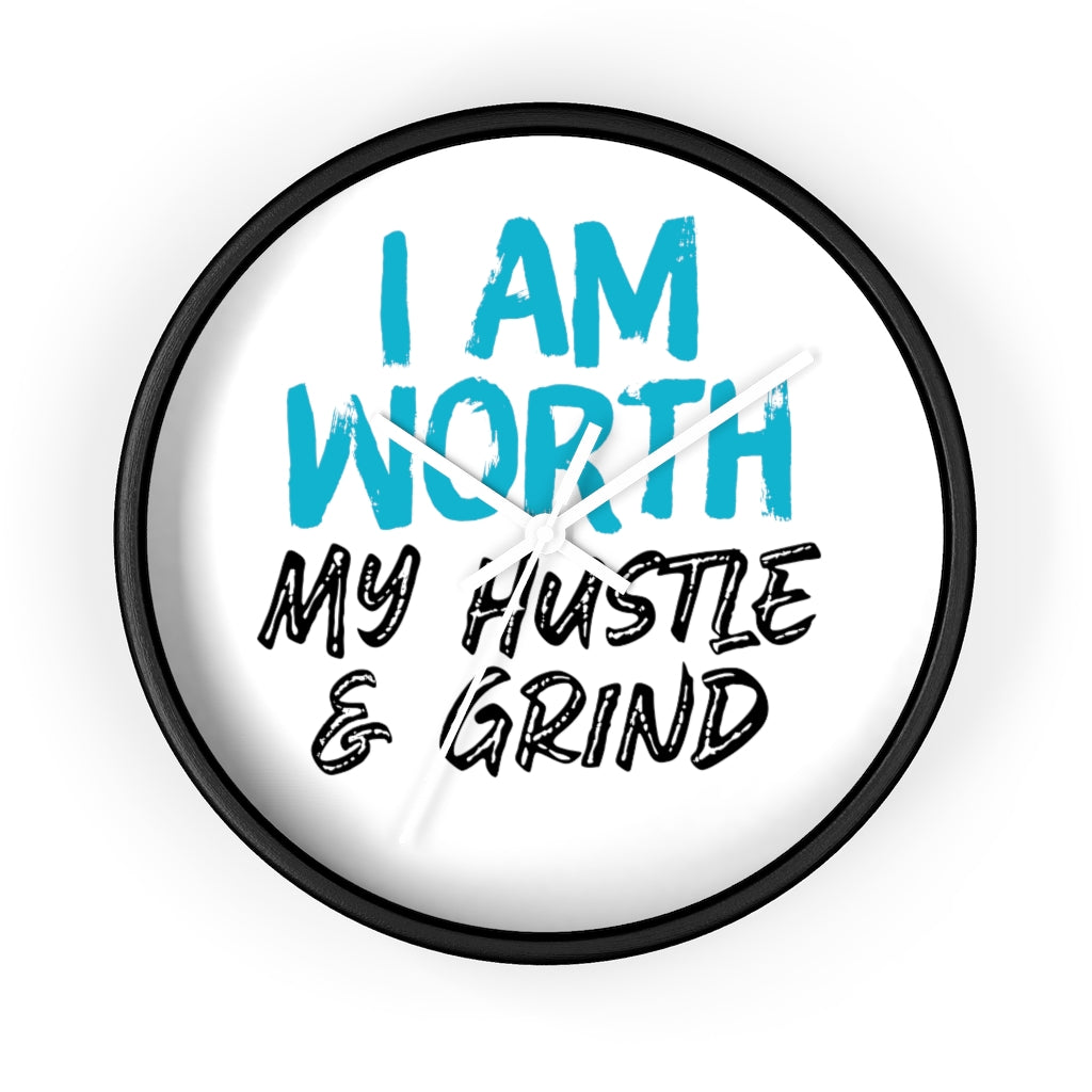 I AM Worth My Hustle & Grind Wall Clock I AM Worth My Hustle & Grind Wall Clock