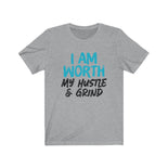 I AM Worth My Hustle & Grind Women's T-Shirt (White) I AM Worth My Hustle & Grind Women's T-Shirt (White)