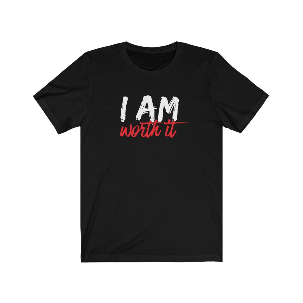 I AM Worth It T-Shirt I AM Worth It T-Shirt