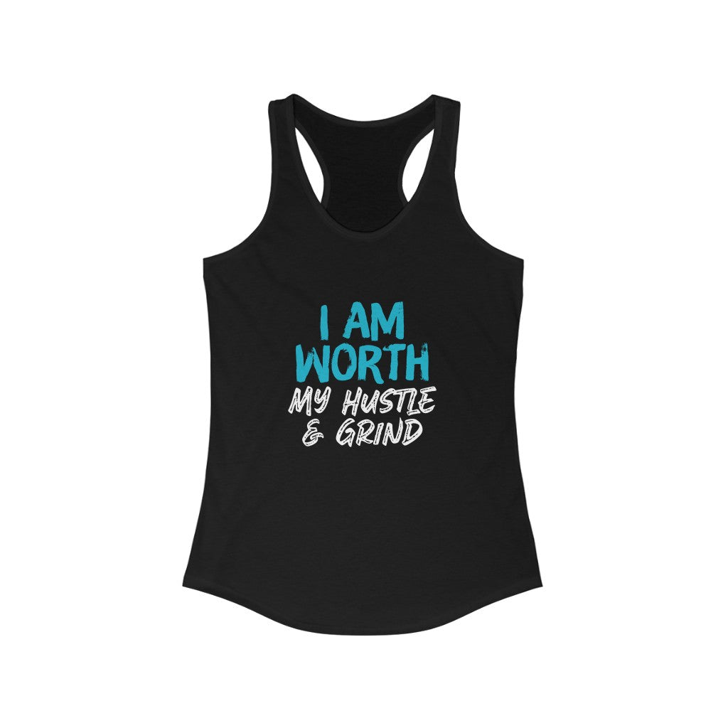 I AM Worth My Hustle & Grind Women's Ideal Racerback Tank (Black) I AM Worth My Hustle & Grind Women's Ideal Racerback Tank (Black)