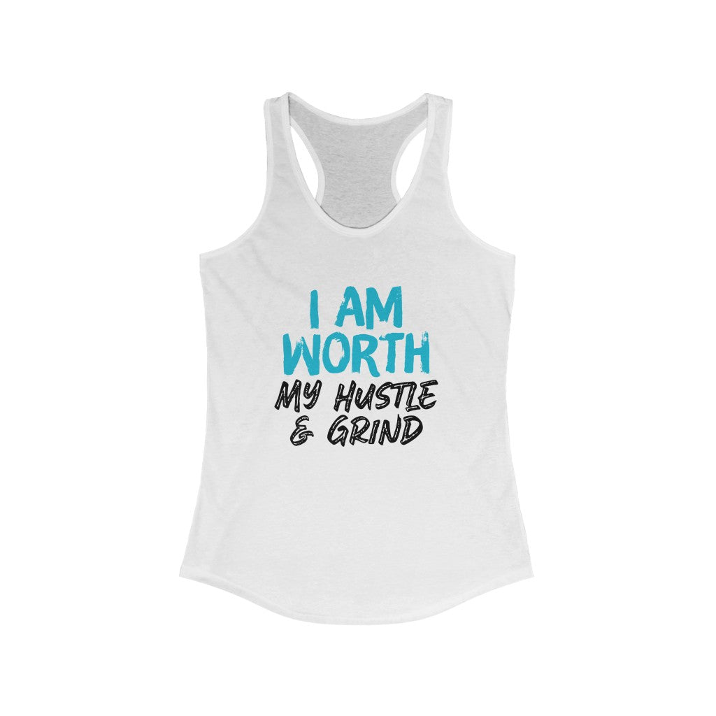 I AM Worth My Hustle & Grind Women's Ideal Racerback Tank (White) I AM Worth My Hustle & Grind Women's Ideal Racerback Tank (White)