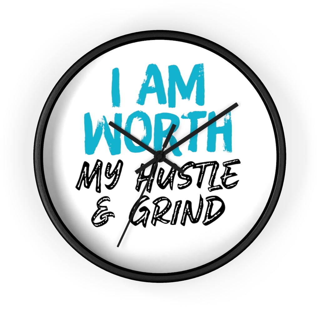 I AM Worth My Hustle & Grind Wall Clock I AM Worth My Hustle & Grind Wall Clock