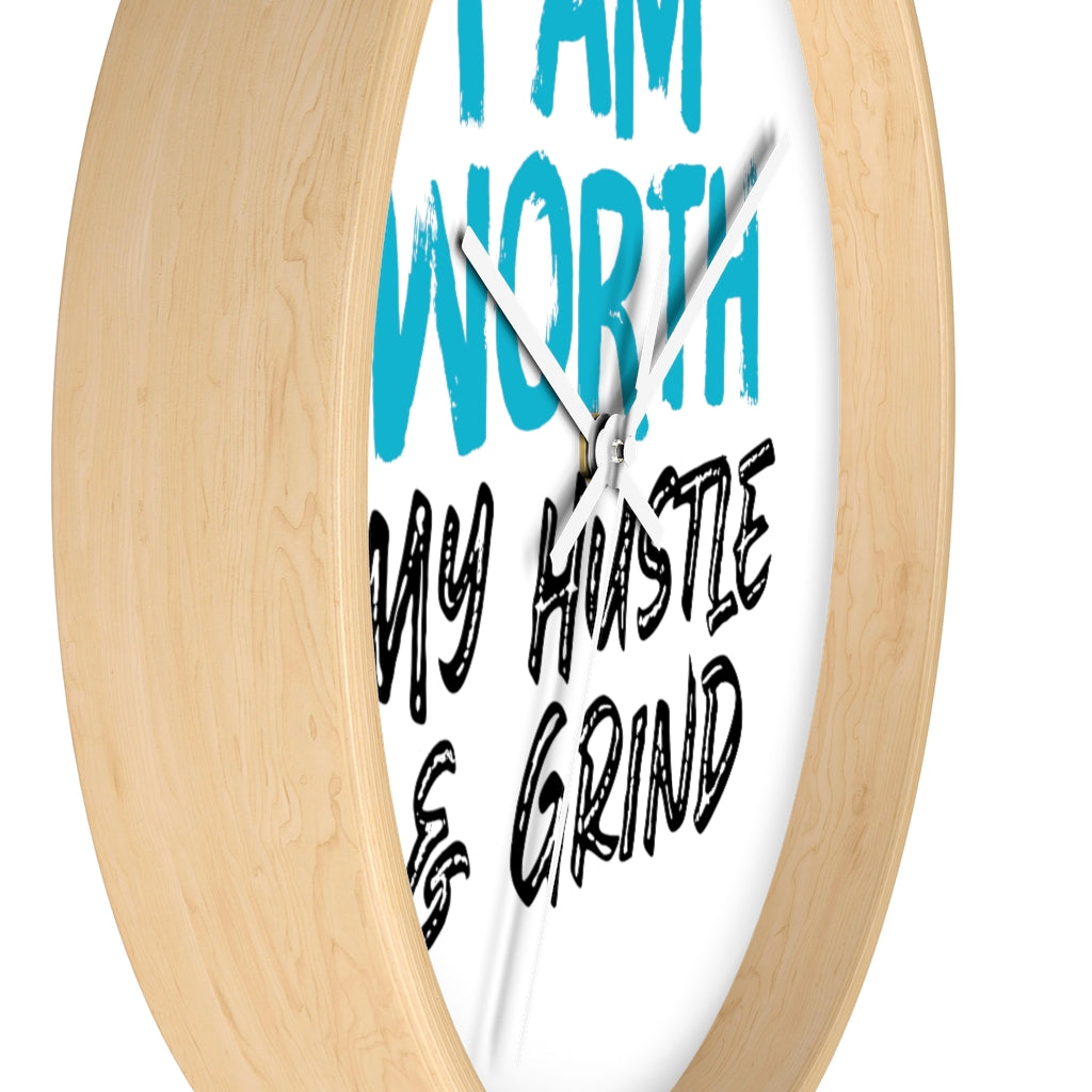 I AM Worth My Hustle & Grind Wall Clock I AM Worth My Hustle & Grind Wall Clock