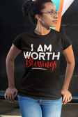 I AM Worth Blessings T-Shirt I AM Worth Blessings T-Shirt