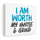 I AM Worth My Hustle & Grind Canvas Gallery Wraps