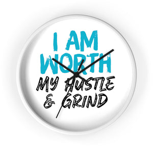 I AM Worth My Hustle & Grind Wall Clock