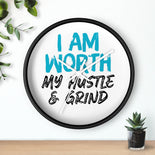 I AM Worth My Hustle & Grind Wall Clock