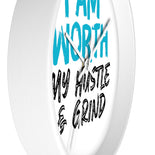 I AM Worth My Hustle & Grind Wall Clock